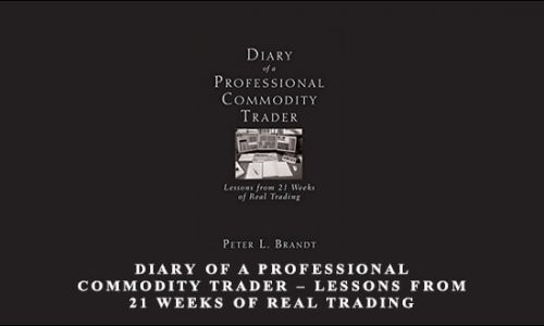 Diary of a Professional Commodity Trader – Lessons from 21 Weeks of Real Trading by Peter L. Brandt