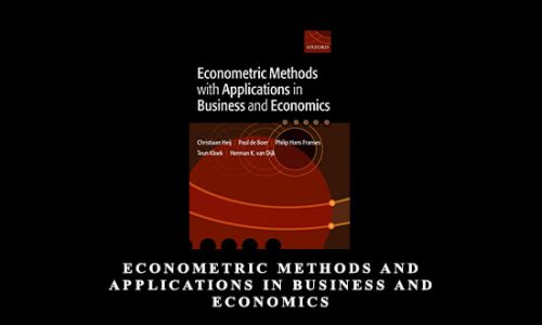 Econometric Methods and Applications in Business and Economics by Christiaan Heij