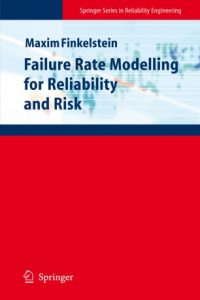 Failure Rate Modelling for Reliabiliy and Risk , Maxim Finkelstein, Failure Rate Modelling for Reliabiliy and Risk by Maxim Finkelstein