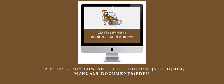 GFA Flips – Buy Low Sell High Course [Video(mp4) Manuals Documents(pdf)]