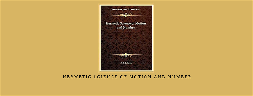 Hermetic Science of Motion and Number by A.S.Raleigh