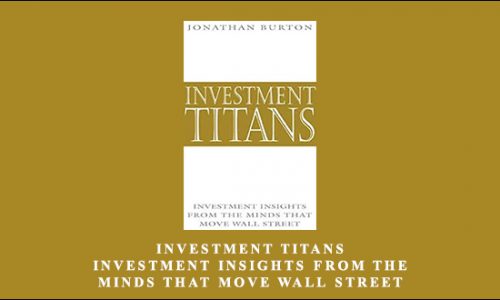 Investment Titans. Investment Insights from the Minds that Move Wall Street by Jonathan Burton