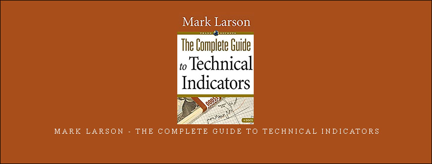 Mark Larson – The Complete Guide to Technical Indicators