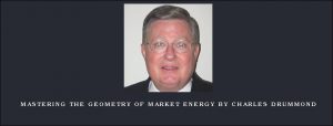 Mastering the Geometry of Market Energy by Charles Drummond