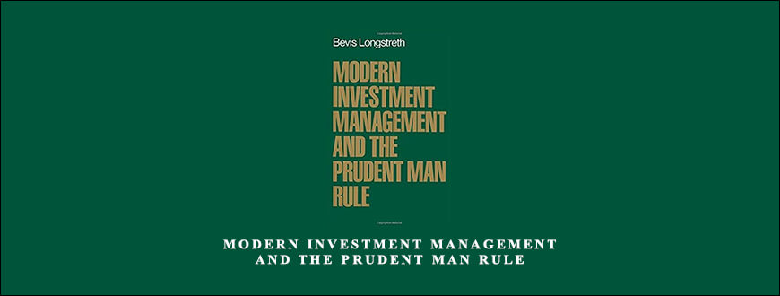 Modern Investment Management and the Prudent Man Rule by Bevis Longstreth
