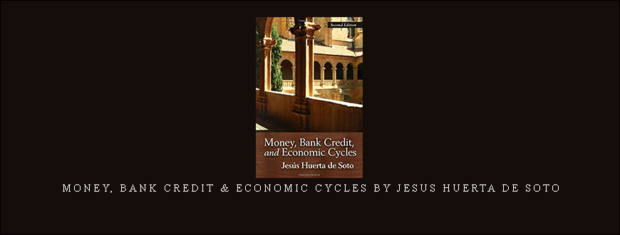 Money, Bank Credit & Economic Cycles by Jesus Huerta de Soto