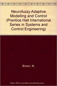 Neurofuzzy Adaptative Modelling and Control , Martin Brown Chris Harris, Neurofuzzy Adaptative Modelling and Control by Martin Brown Chris Harris