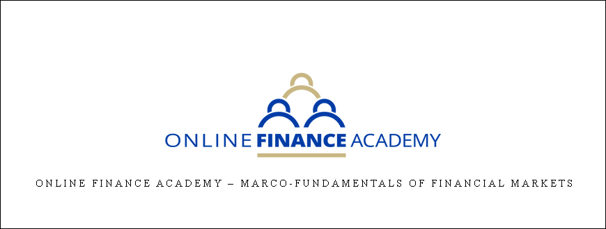 Online Finance Academy – Marco-fundamentals Of Financial Markets