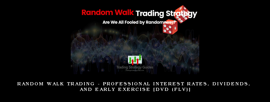 Random Walk Trading – Professional Interest rates, Dividends, and Early Exercise [DVD (FLV)]