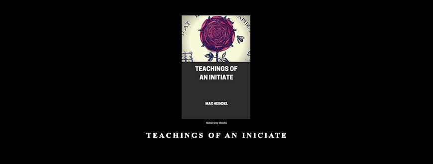 Teachings of an Iniciate by Max Heindel