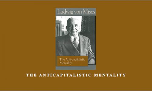 The Anticapitalistic Mentality by Ludwig von Mises
