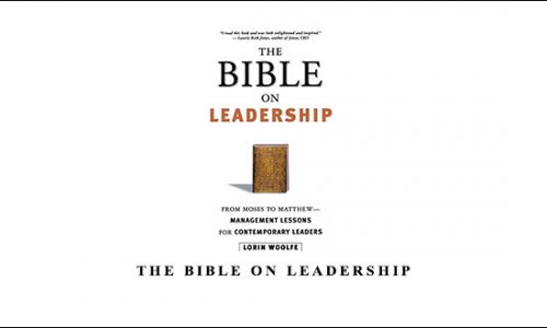The Bible On Leadership by Lorin Woolfe