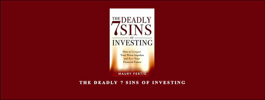 The Deadly 7 Sins of Investing by Maury Fertig