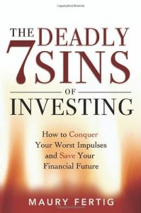 The Deadly 7 Sins of Investing , Maury Fertig, The Deadly 7 Sins of Investing by Maury Fertig