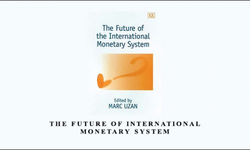 The Future of International Monetary System by Marc Uzan