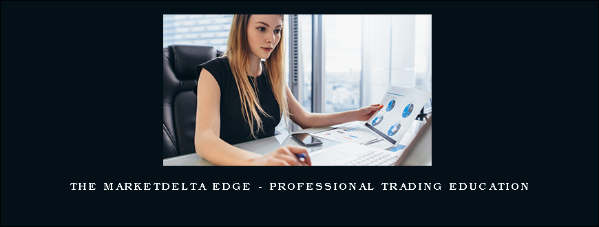 The MarketDelta Edge – PROFESSIONAL TRADING EDUCATION