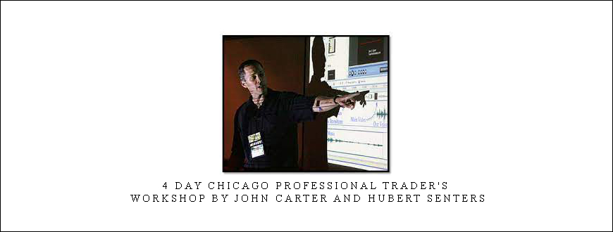 4 Day Chicago Professional Trader’s Workshop by John Carter and Hubert Senters