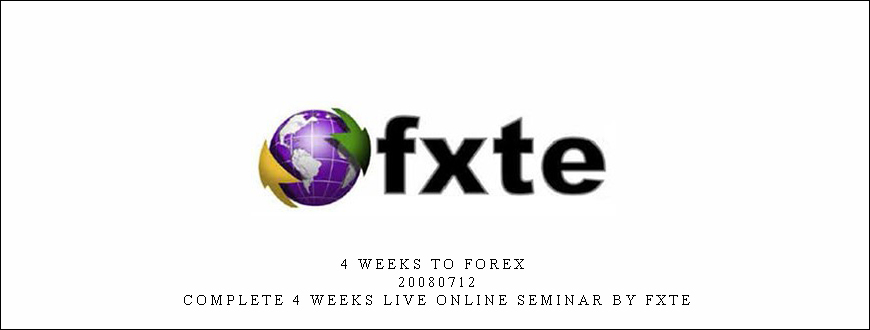 4 Weeks to Forex – 20080712 – Complete 4 Weeks Live Online Seminar by FXTE
