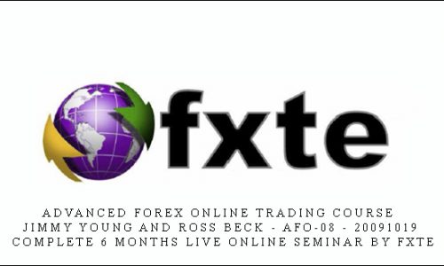 Advanced Forex Online Trading Course – Jimmy Young and Ross Beck – AFO-08 – 20091019 – Complete 6 Months Live Online Seminar by FXTE
