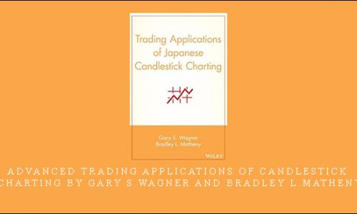 Advanced Trading Applications of Candlestick Charting by Gary S.Wagner and Bradley L.Matheny