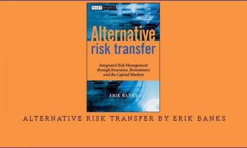 Alternative Risk Transfer by Erik Banks