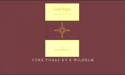 Core Yogas by E.Wilhelm