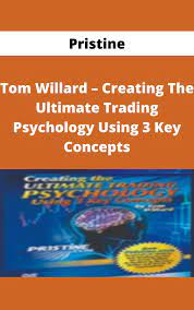 Creating The Ultimate Trading Psychology Using 3 Key Concepts by Pristine - Tom Willard