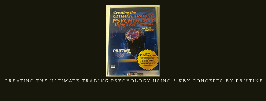 Creating The Ultimate Trading Psychology Using 3 Key Concepts by Pristine – Tom Willard