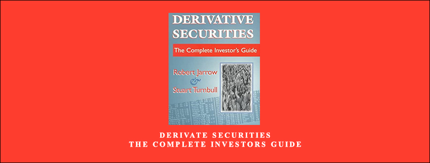 Derivate Securities. The Complete Investors Guide by Robert Jarrow