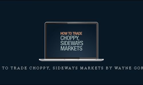 How to Trade Choppy, Sideways Markets by Wayne Gorman