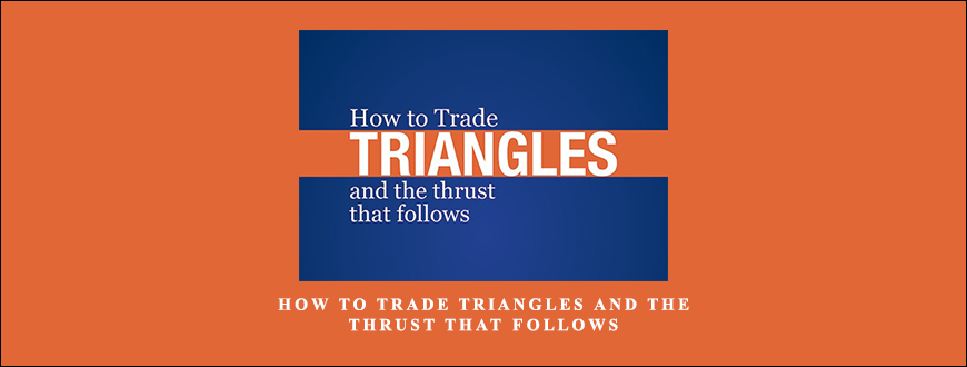 How to Trade Triangles and the Thrust that Follows by Wayne Gorman