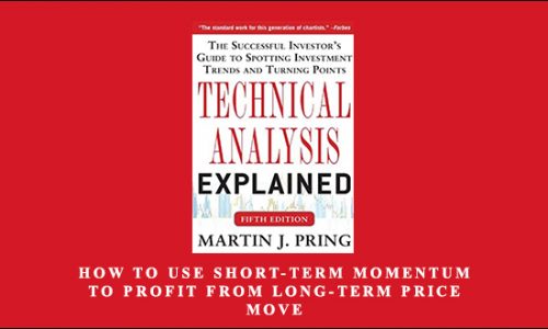 How to Use Short-Term Momentum to Profit from Long-Term Price Move by Martin J.Pring