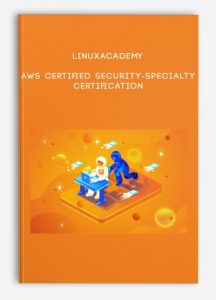 Linuxacademy ,AWS Certified Security-Specialty Certification, Linuxacademy - AWS Certified Security-Specialty Certification