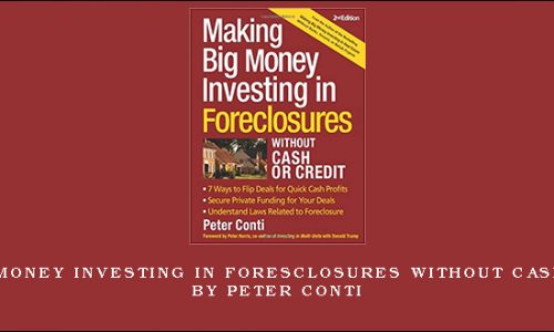 Making Big Money Investing in Foresclosures Without Cash or Credit by Peter Conti