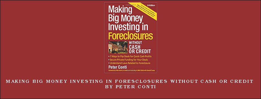 Making Big Money Investing in Foresclosures Without Cash or Credit by Peter Conti