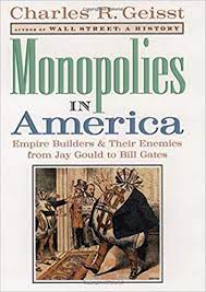 Monopolies in America by Charles Geisst