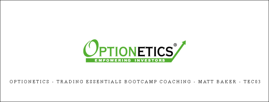 Optionetics – Trading Essentials BootCamp Coaching – Matt Baker – TEC03