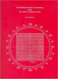 The Definitive Guide to Forecasting Using W.D.Gann’s Square of Nine by Patrick Mikula