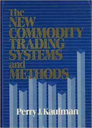 The New Commodity Trading Systems and Methods by Perry J.Kaufman