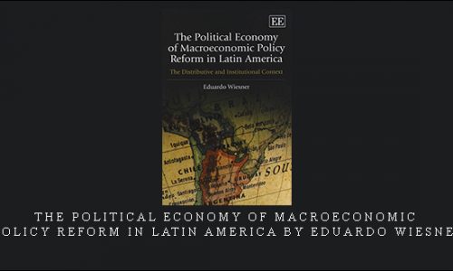 The Political Economy of Macroeconomic Policy Reform in Latin America by Eduardo Wiesner