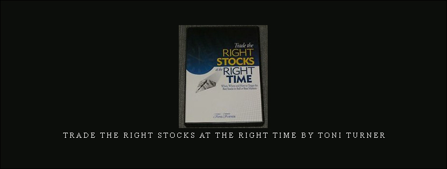 Trade the Right Stocks at the Right Time by Toni Turner