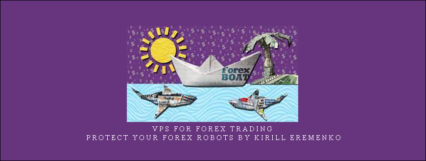 VPS for Forex Trading – Protect Your Forex Robots by Kirill Eremenko