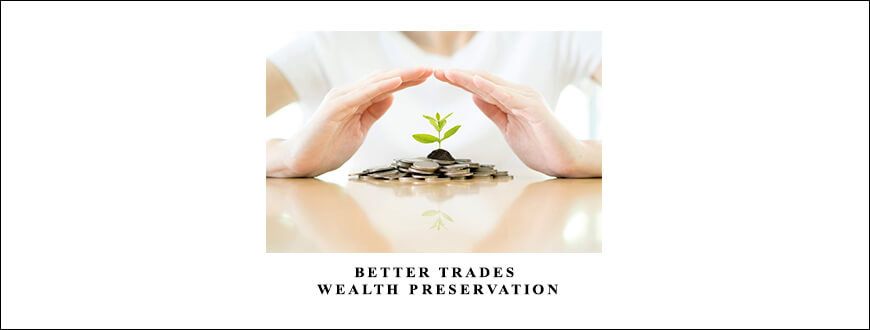 Better Trades – Wealth Preservation