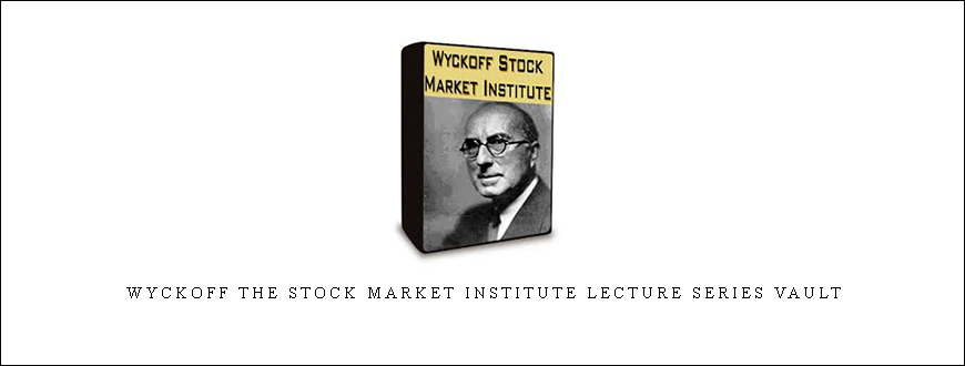 Wyckoff The Stock Market Institute Lecture Series Vault