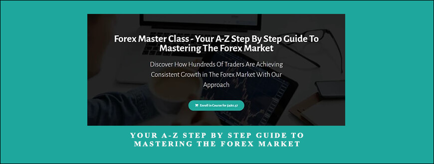 Your A-Z Step By Step Guide To Mastering The Forex Market by Forex Master Class