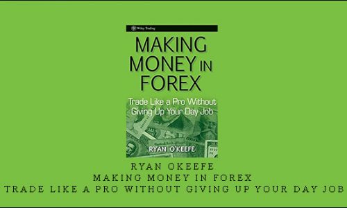 Ryan Okeefe – Making Money in Forex: Trade Like a Pro Without Giving Up Your Day Job