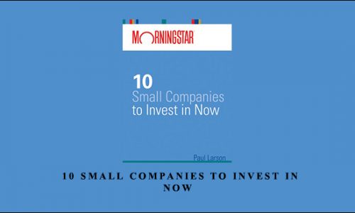 Paul Larson – 10 Small Companies to Invest in Now