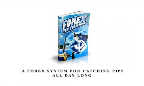 Forex Pip Fishing – A Forex System For Catching Pips All Day Long