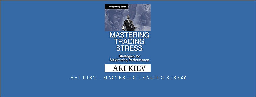 Ari Kiev – Mastering Trading Stress