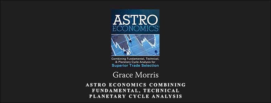 Astro Economics Combining Fundamental, Technical, & Planetary Cycle Analysis by Grace Morris